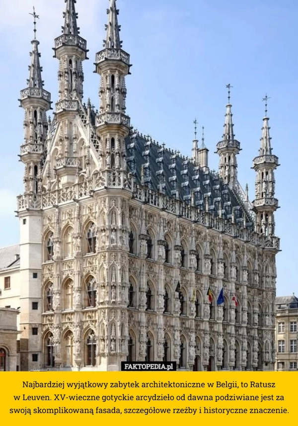 
    Najbardziej wyjątkowy zabytek architektoniczne w Belgii, to Ratusz
 w Leuven.
