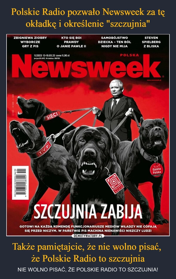 
    Polskie Radio pozwało Newsweek za tę okładkę i określenie "szczujnia" Także pamiętajcie, że nie wolno pisać, 
że Polskie Radio to szczujnia