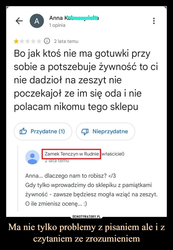 
    
Ma nie tylko problemy z pisaniem ale i z czytaniem ze zrozumieniem 