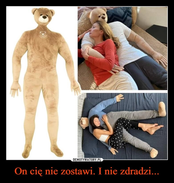 
    On cię nie zostawi. I nie zdradzi...