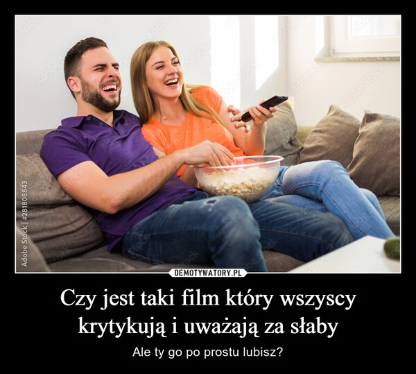 
    Czy jest taki film który wszyscy krytykują i uważają za słaby