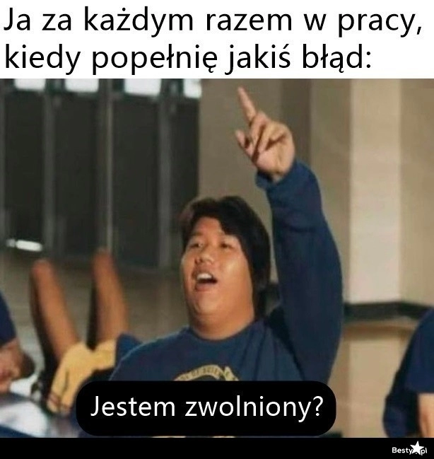 
    Czy za to mnie zwolnią? 