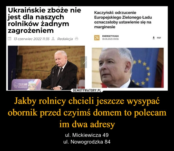 
    Jakby rolnicy chcieli jeszcze wysypać obornik przed czyimś domem to polecam im dwa adresy