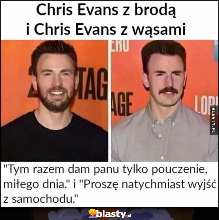 
    Chris Evans z brodą vs z wąsami jako policjant: tym razem dam pouczenie, miłego dnia vs proszę natychmiast wyjść z samochodu