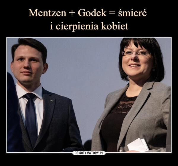 
    Mentzen + Godek = śmierć 
i cierpienia kobiet