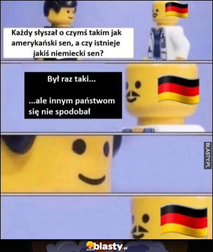 
    Każdy słyszał o amerykańskim śnie, a czy istnieje niemiecki sen? Był raz taki ale innym państwom się nie spodobał Lego