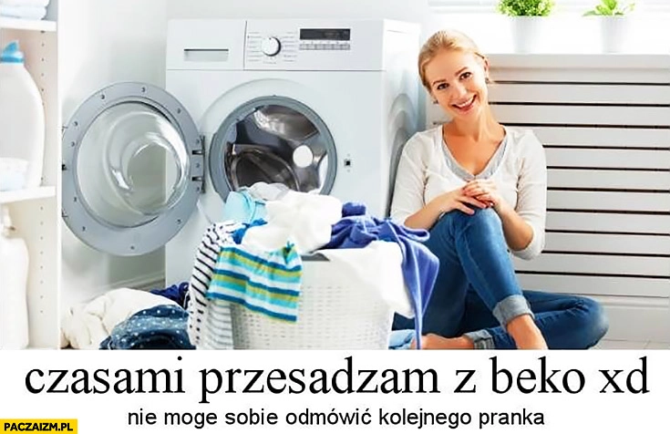 
    Czasami przesadzam z beko nie mogę sobie odmówić kolejnego pranka kobieta pralka