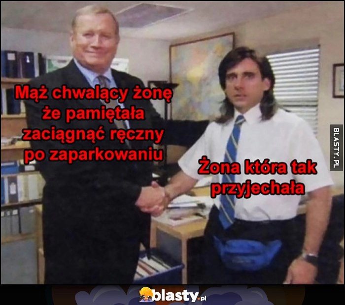 
    Mąż chwalący żonę, że pamiętała zaciągnąć ręczny po zaparkowaniu vs żona która tak przyjechała The Office