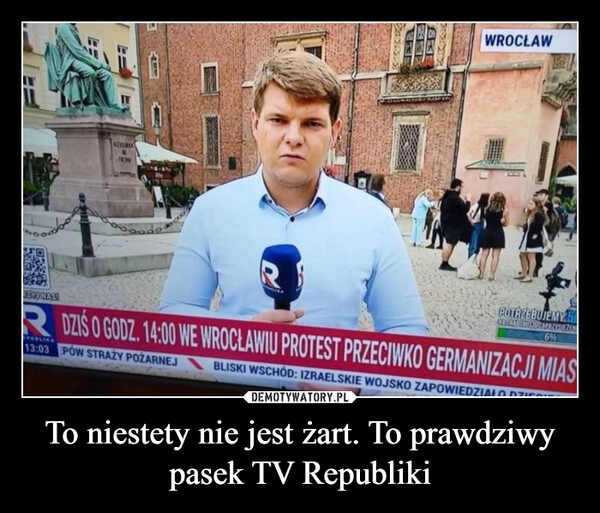 
    To niestety nie jest żart. To prawdziwy pasek TV Republiki