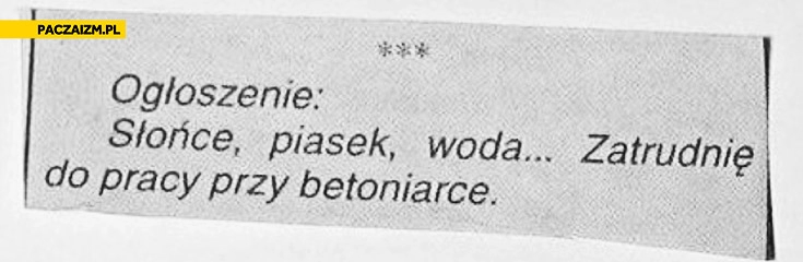 
    Słońce piasek woda zatrudnię do pracy przy betoniarce