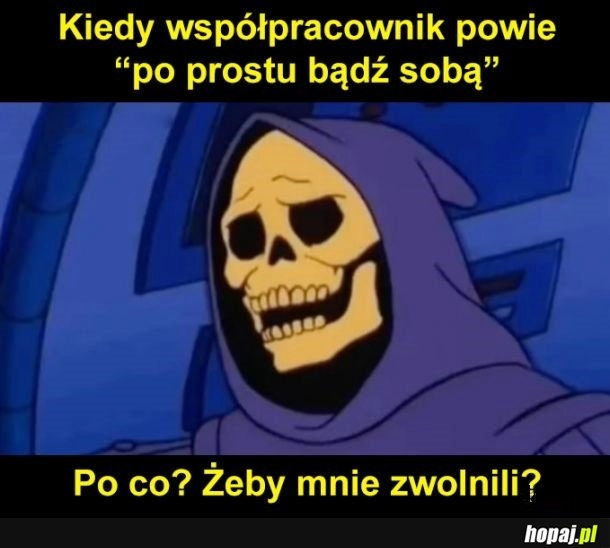 
    Bądź sobą