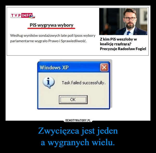 
    Zwycięzca jest jeden
a wygranych wielu.