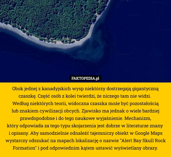 
    Obok jednej z kanadyjskich wysp niektórzy dostrzegają gigantyczną czaszkę.