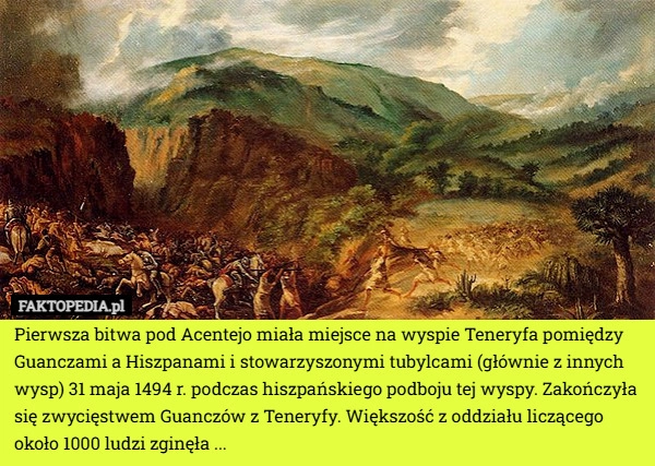 
    Pierwsza bitwa pod Acentejo miała miejsce na wyspie Teneryfa pomiędzy Guanczami