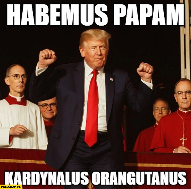 
    Trump habemus papam kardynalus orangutanus