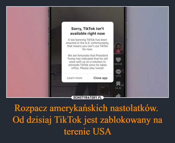 
    Rozpacz amerykańskich nastolatków. 
Od dzisiaj TikTok jest zablokowany na terenie USA