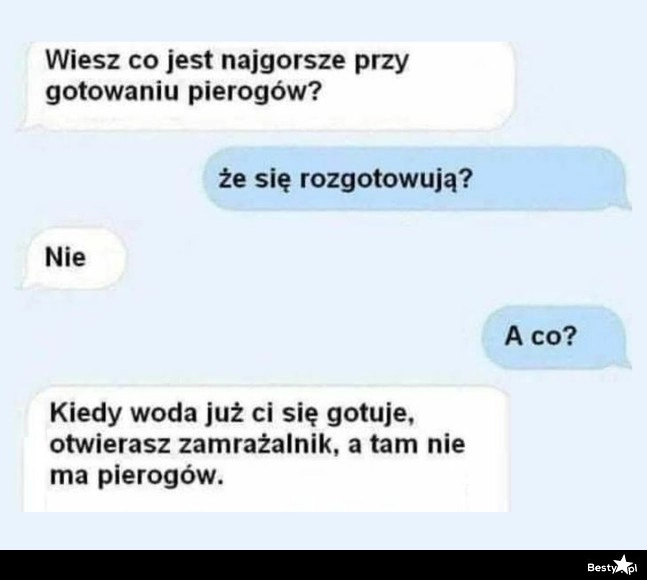 
    Najgorsza rzecz w gotowaniu pierogów 