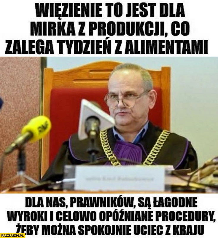 
    Sędzia Karol Radaszkiewicz wiezienie to jest dla Mirka z produkcji co zalega tydzień z alimentami dla nas prawników są łagodne wyroki i celowo opóźniane procedury żeby można było spokojnie uciec z kraju