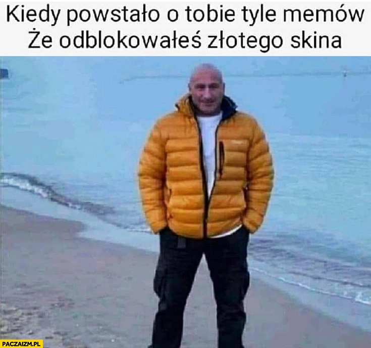 Najman kiedy powstało o Tobie tyle memów, że odblokowałeś złotego skina