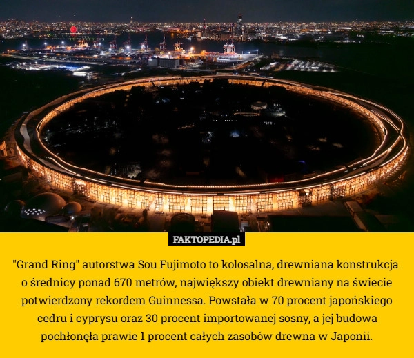 
    "Grand Ring" autorstwa Sou Fujimoto to kolosalna, drewniana konstrukcja