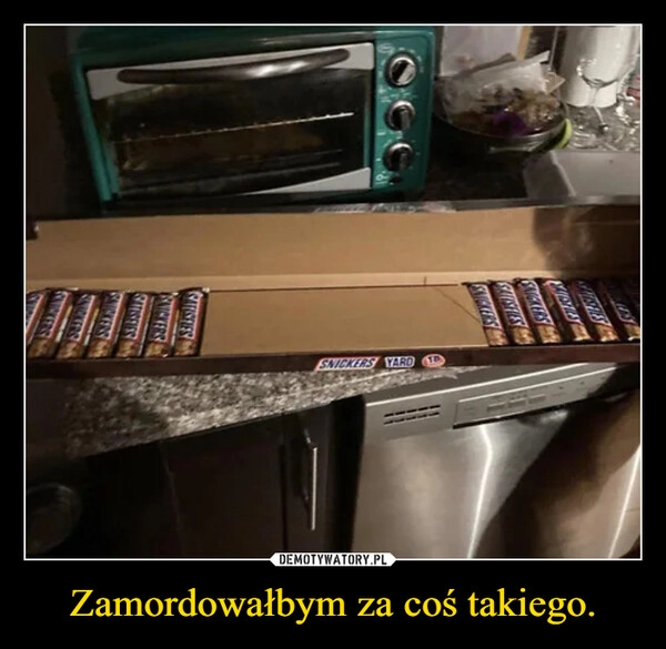 
    Zamordowałbym za coś takiego.