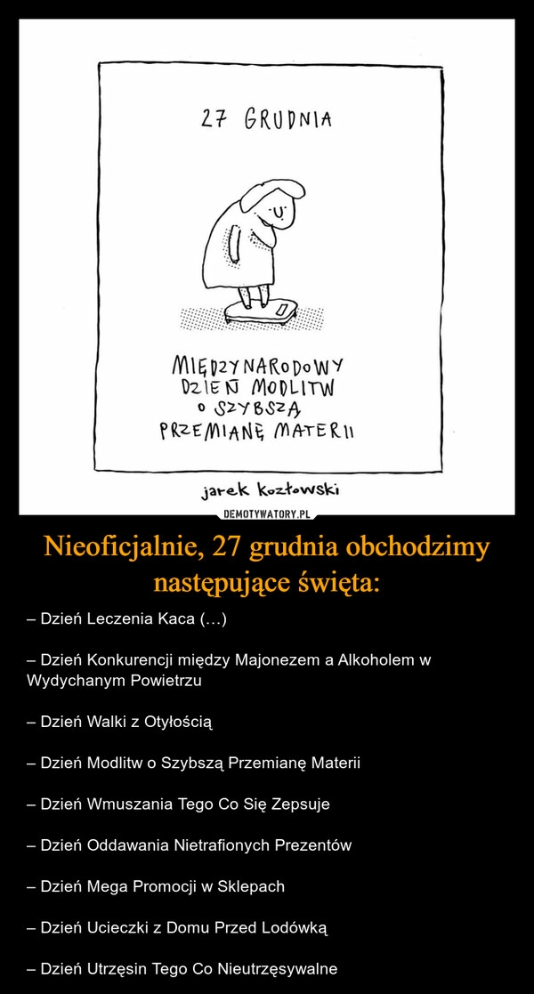 
    Nieoficjalnie, 27 grudnia obchodzimy następujące święta: