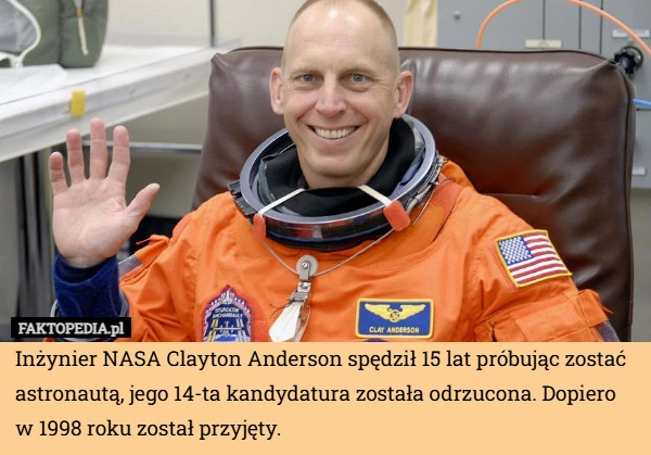 
    Inżynier NASA Clayton Anderson spędził 15 lat próbując zostać astronautą,