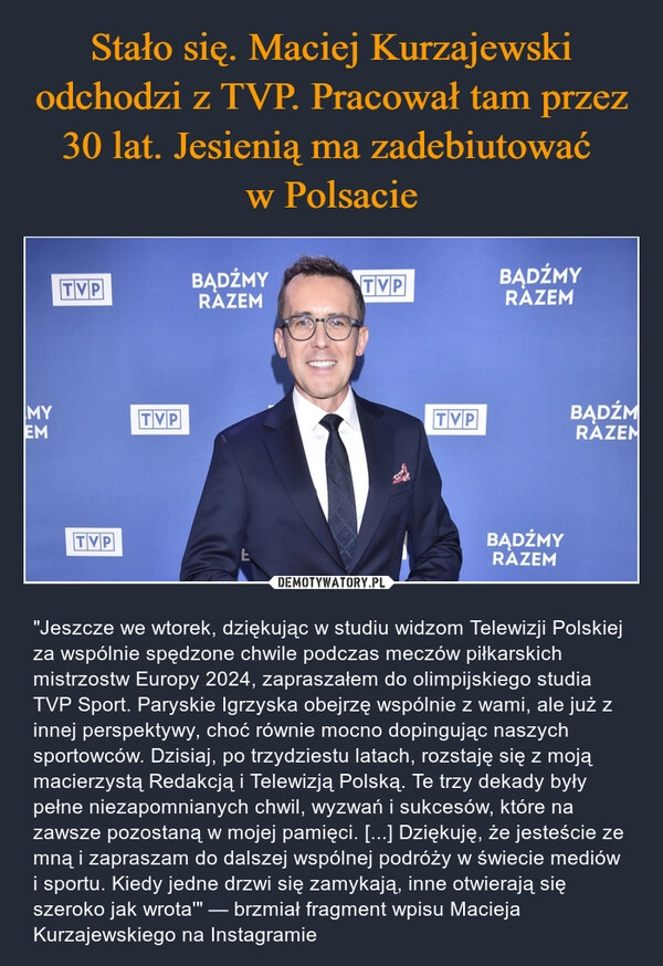 
    Stało się. Maciej Kurzajewski odchodzi z TVP. Pracował tam przez 30 lat. Jesienią ma zadebiutować 
w Polsacie