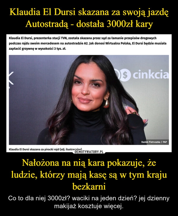 
    Klaudia El Dursi skazana za swoją jazdę Autostradą - dostała 3000zł kary Nałożona na nią kara pokazuje, że ludzie, którzy mają kasę są w tym kraju bezkarni