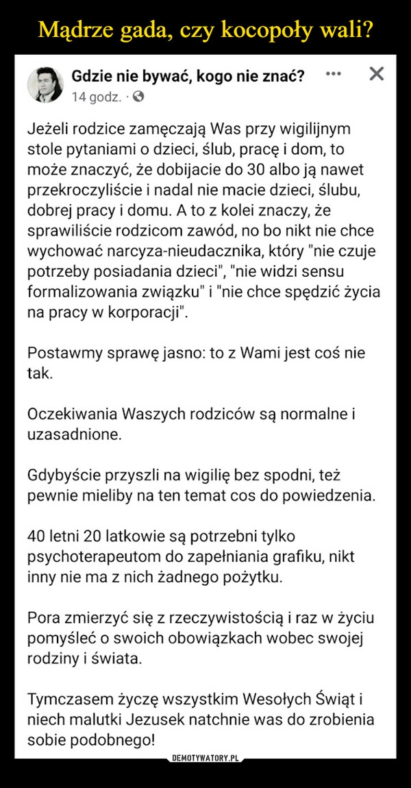 
    
Mądrze gada, czy kocopoły wali? 