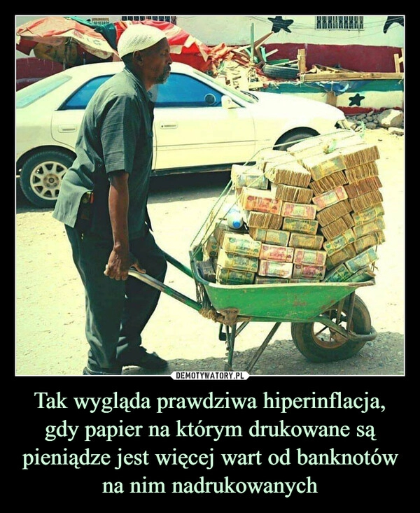 
    
Tak wygląda prawdziwa hiperinflacja, gdy papier na którym drukowane są pieniądze jest więcej wart od banknotów na nim nadrukowanych 