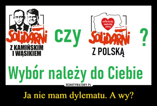 
    Ja nie mam dylematu. A wy?