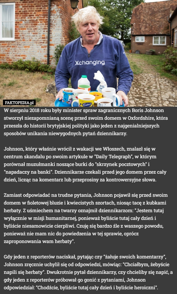 
    W sierpniu 2018 roku były minister spraw zagranicznych Boris Johnson stworzył