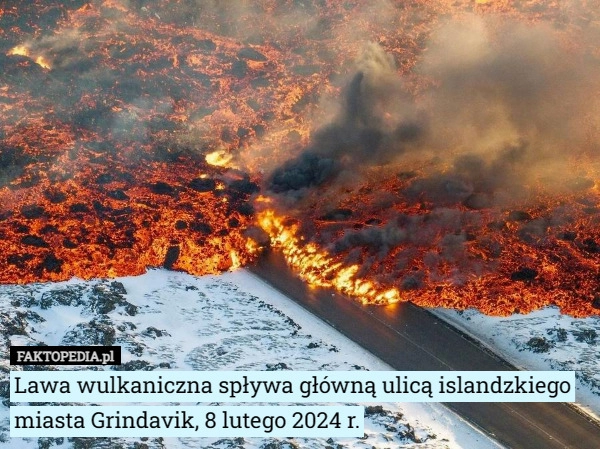 
    Lawa wulkaniczna spływa główną ulicą islandzkiego miasta Grindavik, 8 lutego