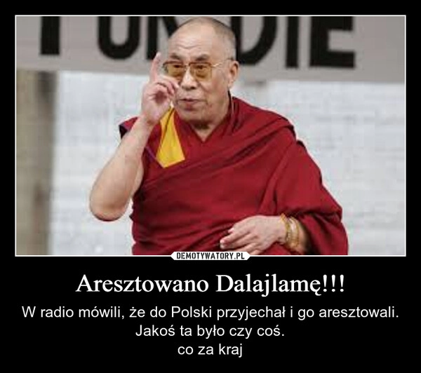 
    Aresztowano Dalajlamę!!!