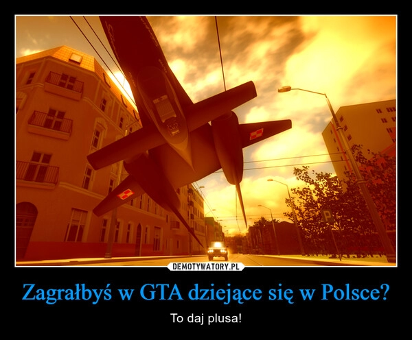 
    Zagrałbyś w GTA dziejące się w Polsce?