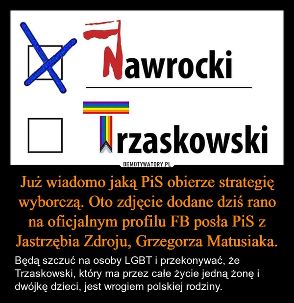 
    Już wiadomo jaką PiS obierze strategię wyborczą. Oto zdjęcie dodane dziś rano na oficjalnym profilu FB posła PiS z Jastrzębia Zdroju, Grzegorza Matusiaka.