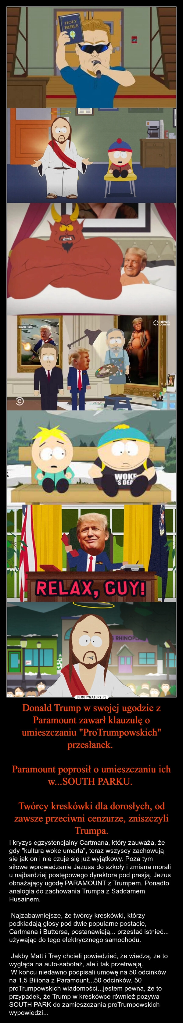 
    Donald Trump w swojej ugodzie z Paramount zawarł klauzulę o umieszczaniu "ProTrumpowskich" przesłanek. 

Paramount poprosił o umieszczaniu ich w...SOUTH PARKU. 

Twórcy kreskówki dla dorosłych, od zawsze przeciwni cenzurze, zniszczyli Trumpa.