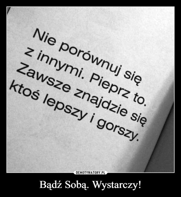 
    Bądź Sobą. Wystarczy!