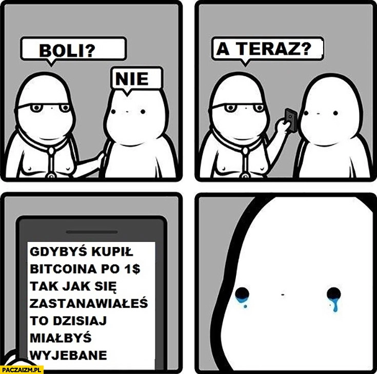 
    Boli? Nie, a teraz? Gdybyś kupił bitcoina po dolarze tak jak się zastanawiałeś to byłbyś bogaty komiks