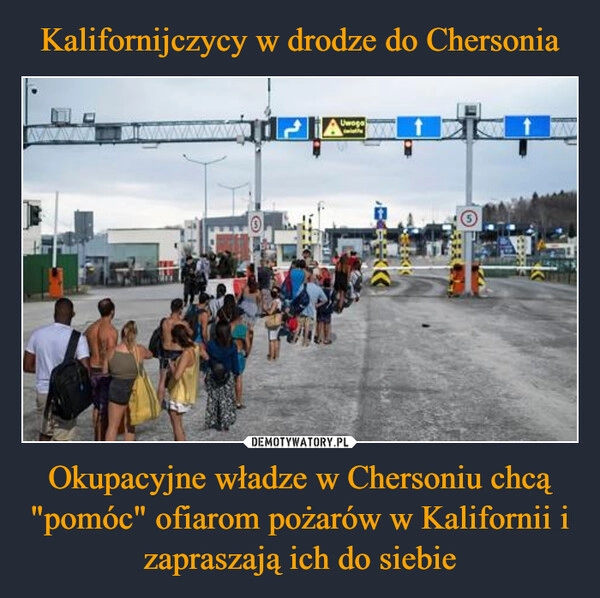 
    Kalifornijczycy w drodze do Chersonia Okupacyjne władze w Chersoniu chcą "pomóc" ofiarom pożarów w Kalifornii i zapraszają ich do siebie