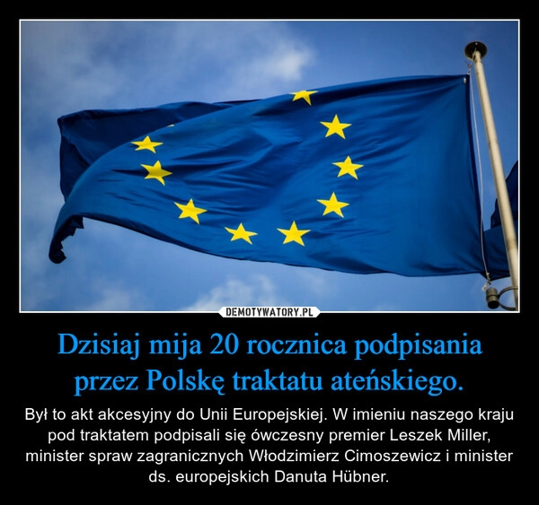 
    Dzisiaj mija 20 rocznica podpisania przez Polskę traktatu ateńskiego.