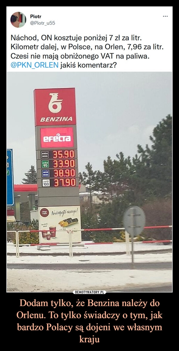 
    
Dodam tylko, że Benzina należy do Orlenu. To tylko świadczy o tym, jak bardzo Polacy są dojeni we własnym kraju 