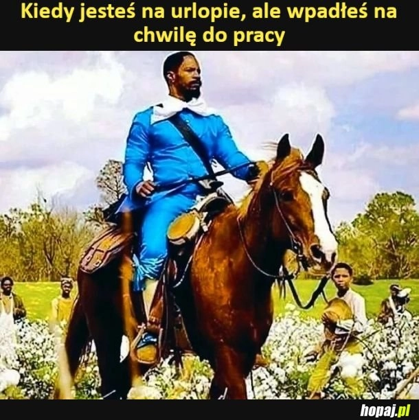 
    Kiedy jesteś na urlopie, ale wpadłeś na chwilę do pracy