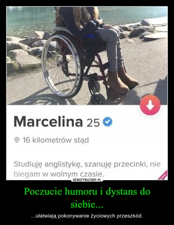 
    Poczucie humoru i dystans do siebie...