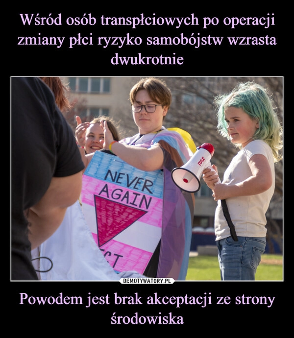 
    Wśród osób transpłciowych po operacji zmiany płci ryzyko samobójstw wzrasta dwukrotnie Powodem jest brak akceptacji ze strony środowiska