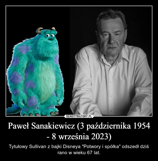 
    Paweł Sanakiewicz (3 października 1954 - 8 września 2023)