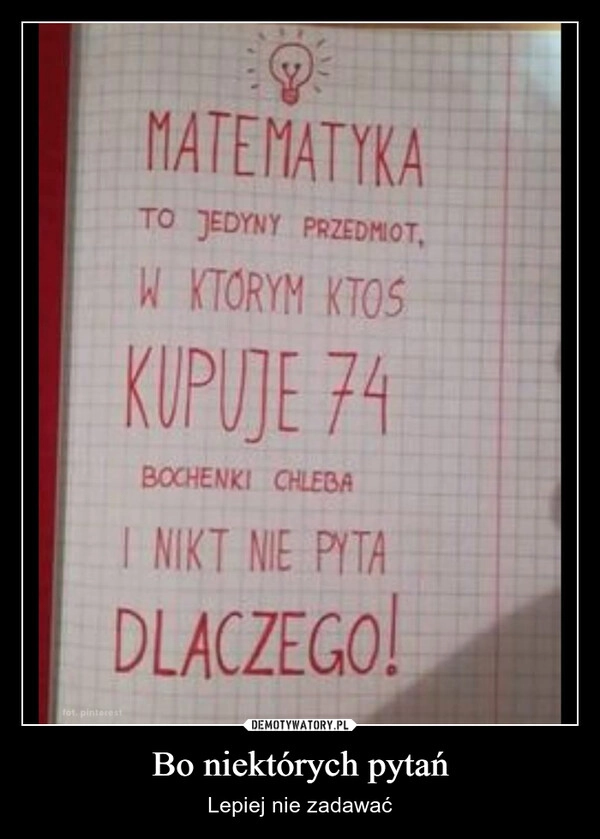 
    Bo niektórych pytań