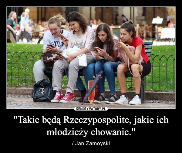 
    "Takie będą Rzeczypospolite, jakie ich młodzieży chowanie."