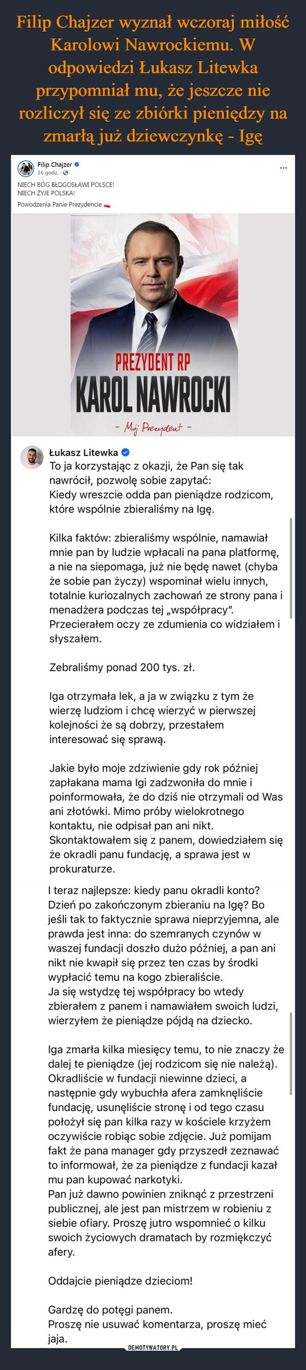 
    Filip Chajzer wyznał wczoraj miłość Karolowi Nawrockiemu. W odpowiedzi Łukasz Litewka przypomniał mu, że jeszcze nie rozliczył się ze zbiórki pieniędzy na zmarłą już dziewczynkę - Igę